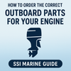 How to Order the Correct Outboard Parts for Your Engine (SSI Marine Guide)